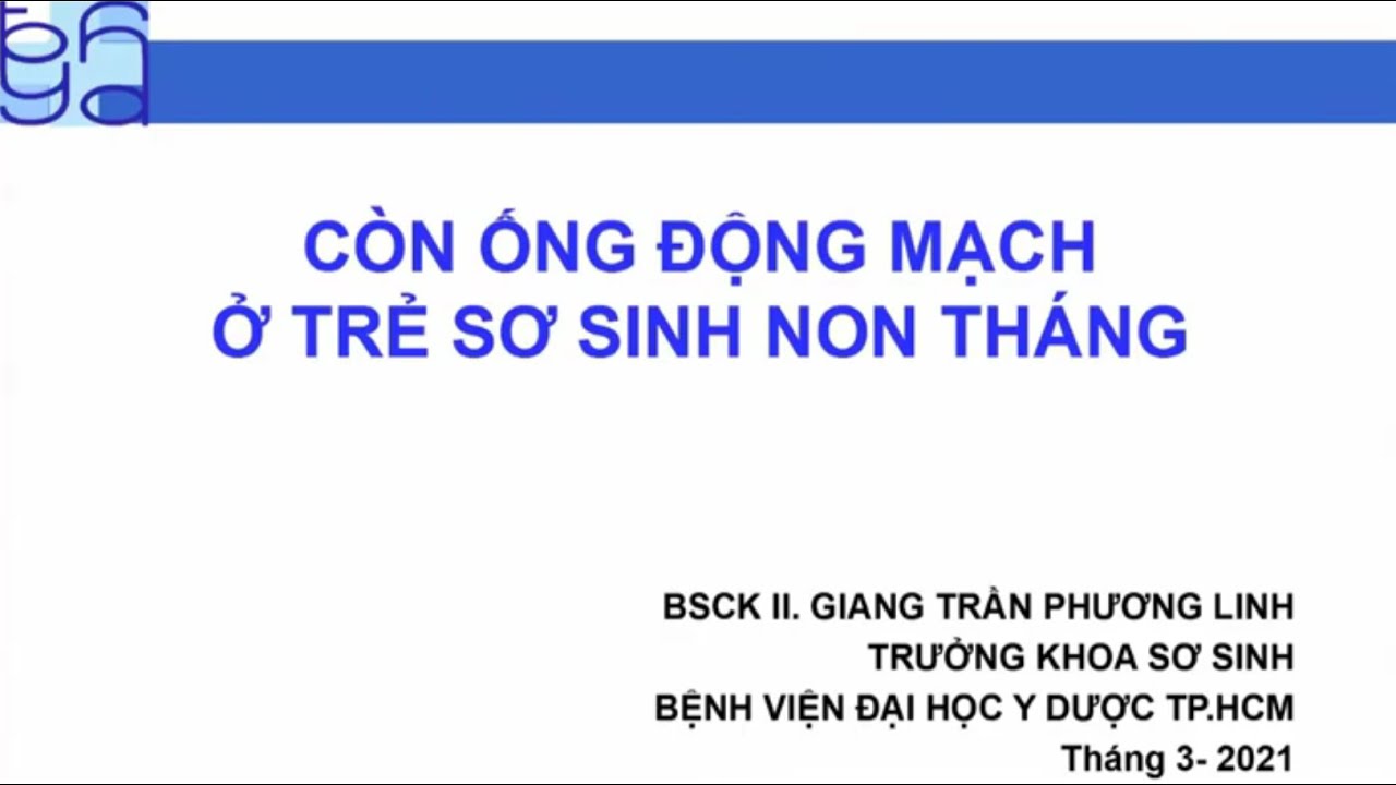 CÒN ỐNG ĐỘNG MẠCH Ở TRẺ SƠ SINH NON THÁNG | BSCK II. GIANG TRẦN PHƯƠNG LINH