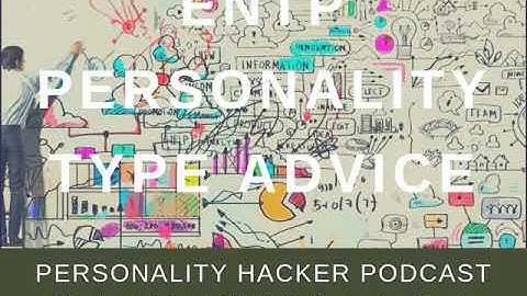 ENTP Personality Type Advice | Audio Ep 267 | PersonalityHacker.com