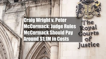 Craig Wright v. Peter McCormack: Judge Rules McCormack Should Pay Around $1.1M in Costs