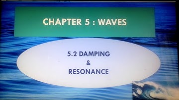 5.2 DAMPING AND RESONANCE