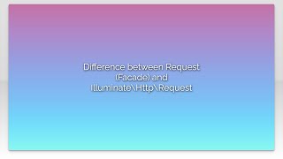 Difference between Request (Facade) and Illuminate\Http\Request