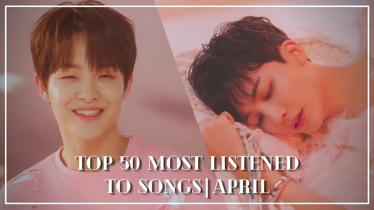my top 50 most listened to songs | april - YouTube