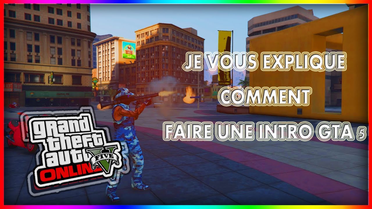 JE VOUS MONTRE COMMENT FAIRE UNE INTRO GTA 5 - YouTube