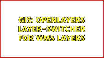 GIS: OpenLayers layer-switcher for WMS layers (3 Solutions!!)