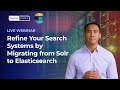 Refine your search systems by migrating from solr to elasticsearch