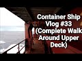 Container Ship Vlog #33 (Complete Walk Around Upper Deck)