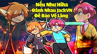 NẾU NHƯ HIHA ĐÁNH NHAU PVP VỚI JACK ĐỂ BẢO VỆ MỌI NGƯỜI TRONG MINECRAFT*SINH TỐ NẾU NHƯ 🤬🔥