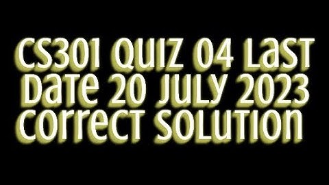 Cs301 quiz #  04 solution 2023