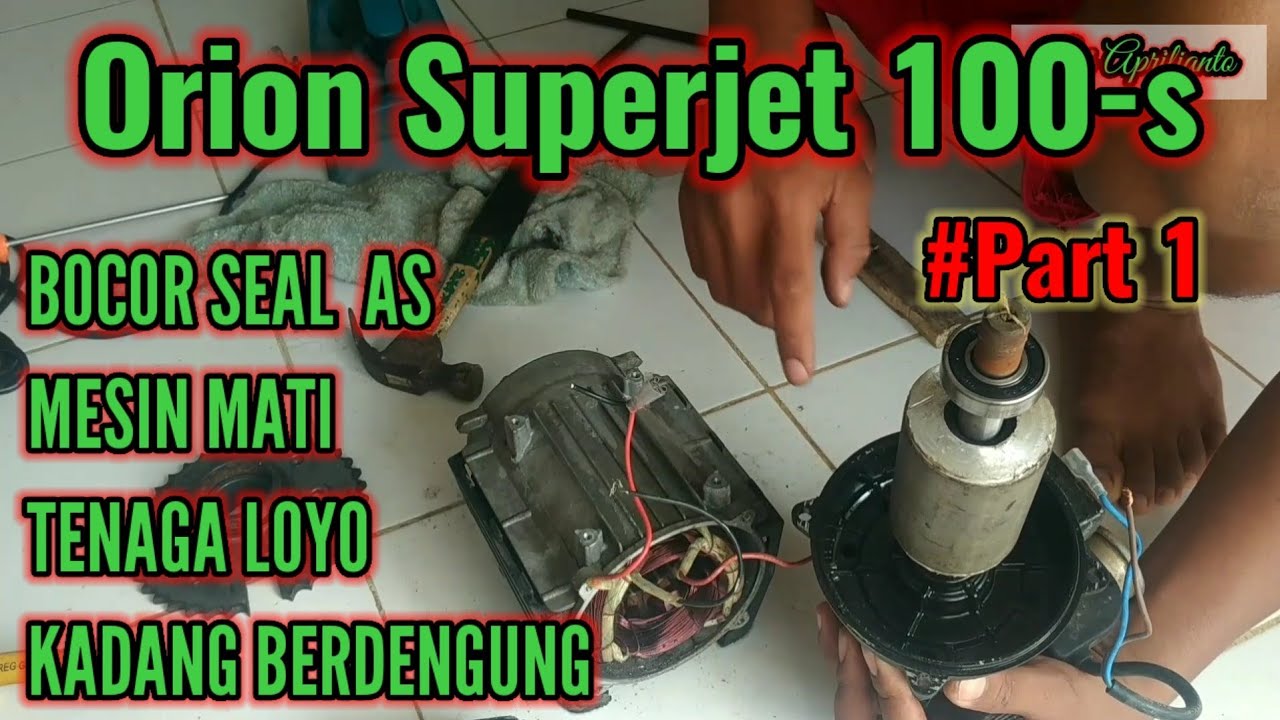 Part 1 | Orion Superjet 100-s | MATI | TIDAK BERTENAGA | DENGUNG | BOCOR SEAL | Pressure Washer