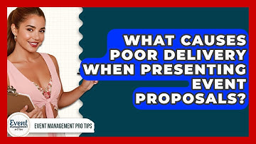 What Causes Poor Delivery When Presenting Event Proposals? - Event Management Pro Tips