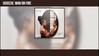 Ugoccie - Man On Fire [ Audio]