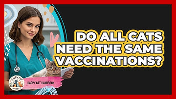 Do All Cats Need The Same Vaccinations? - Happy Cat Handbook