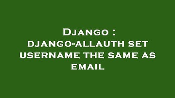 Django : django-allauth set username the same as email