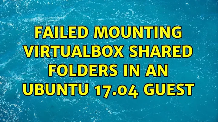 Failed Mounting VirtualBox Shared Folders in an Ubuntu 17.04 Guest