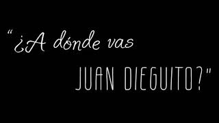 A dónde vas Juan Dieguito?