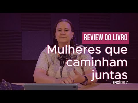 Mulheres Que Caminham Juntas - Episódio 7