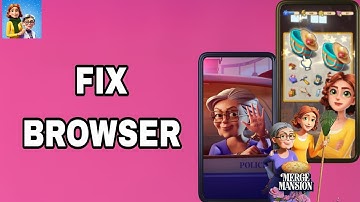 How To Fix And Solve Browser On Merge Mansion App | Final Solution