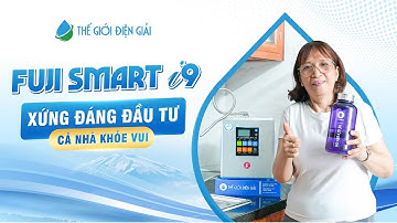 Vì sao máy lọc nước điện giải ion kiềm Fuji Smart i9 xứng đáng đầu tư? Xem ngay review thực tế!
