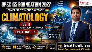 UPSC GS Foundation Course 2027 | Climatology (GS Paper 1) | Lecture - 3 | By Deepak Chaudhary Sir