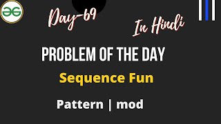 Sequence Fun | Sequence Fun GFG | Pattern Searching | Day-69 Problem of the day | PODT | HINDI | C++