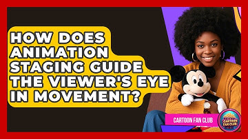 How Does Animation Staging Guide The Viewer