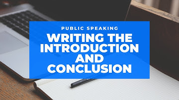 Public Speaking: Writing the Introduction and Conclusion