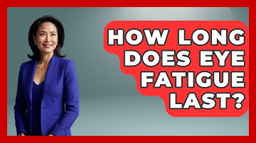 How Long Does Eye Fatigue Last? - Optometry Knowledge Base