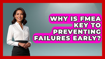 Why Is FMEA Key To Preventing Failures Early? - How Things Break