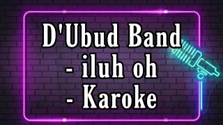 D'Ubud Band - iluh Oh - Karoke