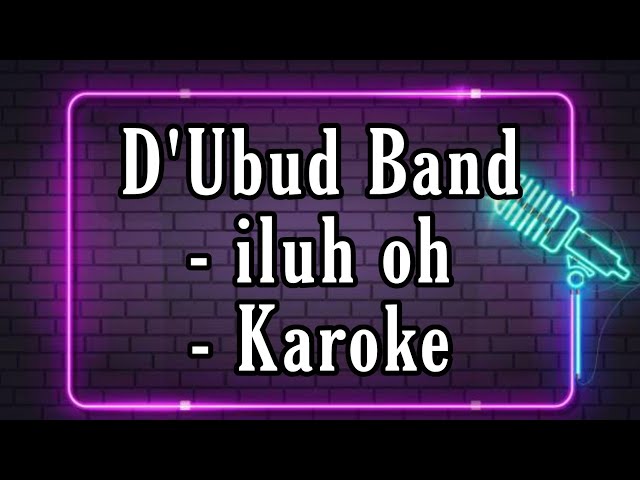 D'Ubud Band - iluh Oh - Karoke class=