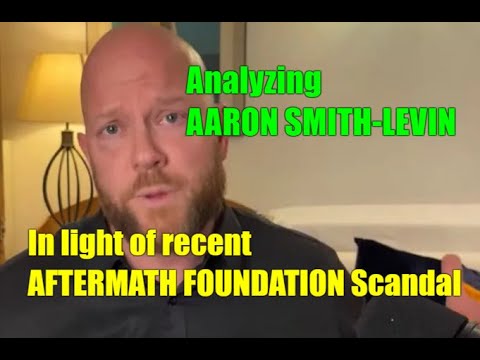 Analyzing AARON SMITH-LEVIN \u0026 Aftermath Foundation Scandal: Narcissist? Or Mid-Life Crisis?