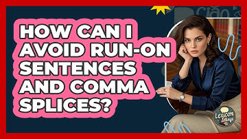 How Can I Avoid Run-On Sentences And Comma Splices?