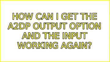 Ubuntu: How can I get the A2DP output option and the input working again? (4 Solutions!!)