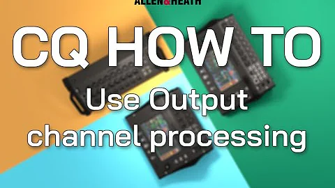 CQ How To - Use Output channel processing