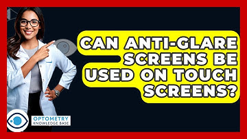 Can Anti-glare Screens Be Used On Touch Screens? - Optometry Knowledge Base