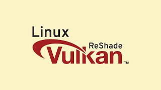 Linux: How to use ReShade on Vulkan games