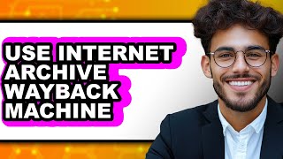 How to Use Internet Archive Wayback Machine - Easy Guide