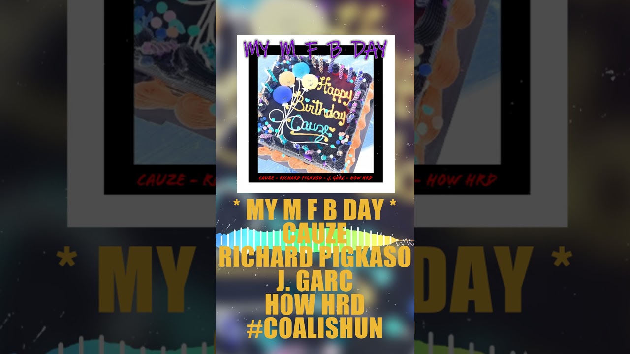 My M F B Day - Cauze | Richard Pigkaso | J. Garc | H0W HRD