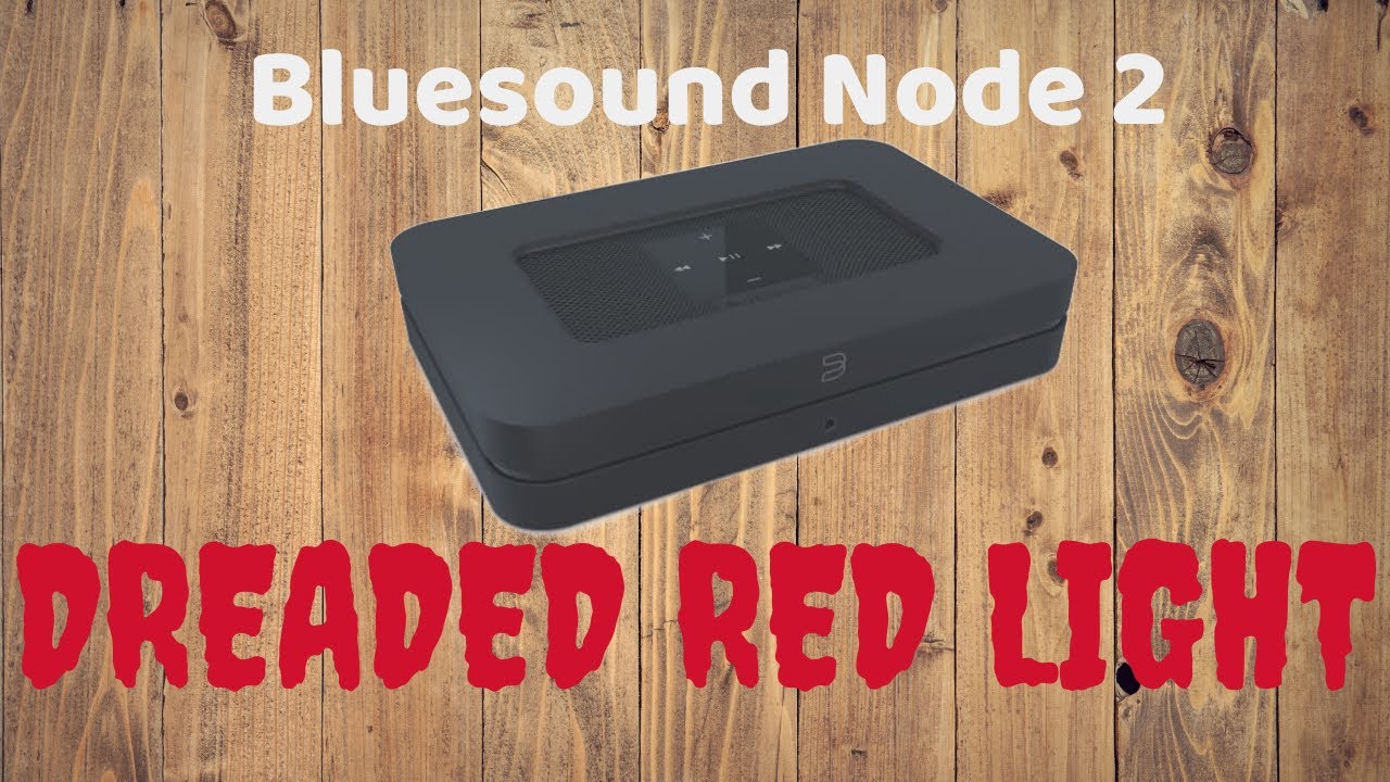Bluesound Node 2 - The Dreaded Red Light of Death