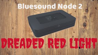 Bluesound Node 2 - The Dreaded Red Light of Death