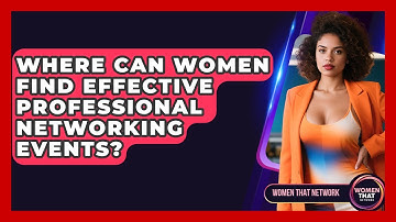 Where Can Women Find Effective Professional Networking Events? - Women That Network