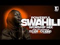 POWERFUL SWAHILI WORSHIP MIX | 1 HOUR OF NONSTOP WORSHIP GOSPEL MIX | DJ KRINCH KING