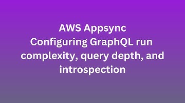 Configuring GraphQL run complexity, query depth, and introspection with AWS AppSync
