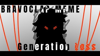 BRAVOCLAP Meme - Generation Loss Animation