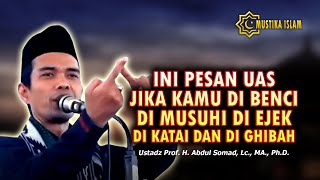 INI PESAN UAS, JIKA KAMU DI BENCI DAN DI MUSUHI. - Ust. Abdul Somad. Lc., MA.