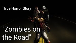 True Horror Stories - Zombies On The Road