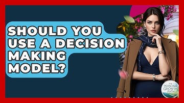 Should You Use A Decision Making Model? - The Personal Growth Path