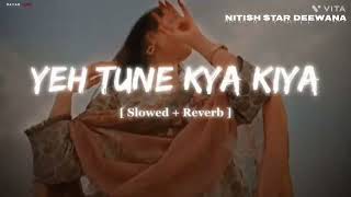 Yeh Tune Kya Kiya | One upon the time in mumbaai | Javed Bashir | [ Slowed reverb ] #editlyrics 
