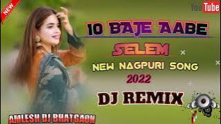 10 BAJE AABE SELEM !! NEW NAGPURI SONG 2022/ AMLESH DJ REMIX BHATGAON ✓✓✓✓✓