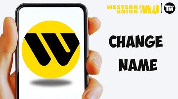 How to Change Name on Western Union Account (2024)